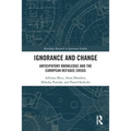 Ignorance and Change: Anticipatory Knowledge and the European Refugee Crisis