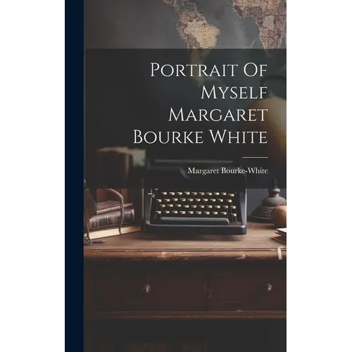 Portrait Of Myself Margaret Bourke White