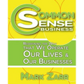 Common Sense Business: Redefining the Way that We Operate Our Lives and Our Businesses