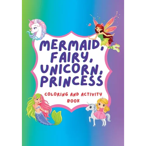 Unicorn, Mermaid, Fairy, Princess Coloring Book and Activity Book