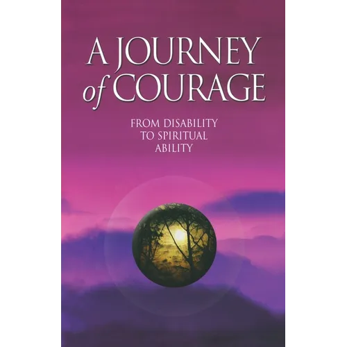 A Journey of Courage: From Disability to Spiritual Ability
