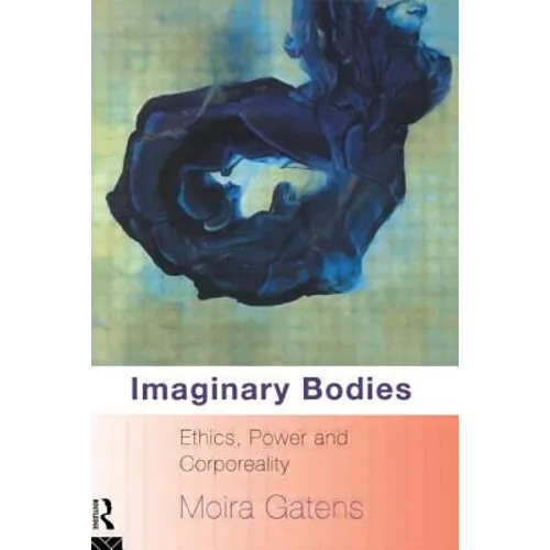 Imaginary Bodies: Ethics, Power and Corporeality