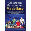 Classroom Management Made Easy: Eliminate discipline problems by teaching students how to take responsibility for their own behavior