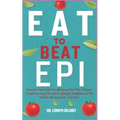 Eat to Beat Epi: Exocrine Pancreatic Insufficiency Diet Plan, Recipes, Complementary Therapies, Lifestyle Modifications For Holistic Ma