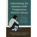 Advocating for Women with Postpartum Mental Illness: A Guide to Changing the Law and the National Climate