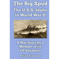 The Big Spud: The U.S.S. Idaho in World War II: A War Diary by a Member of its VO Squadron