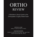 Ortho Review: A Resident's Study Guide to the Orthopaedic Surgery Board Exam