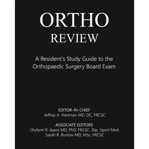 Ortho Review: A Resident's Study Guide to the Orthopaedic Surgery Board Exam
