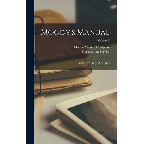 Moody's Manual: Complete List Of Securities; Volume 5