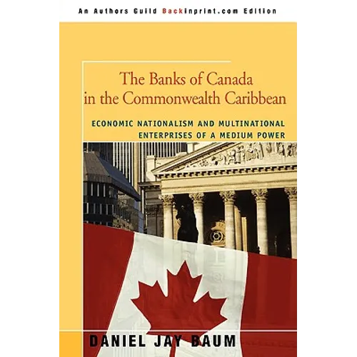 The Banks of Canada in the Commonwealth Caribbean: Economic Nationalism and Multinational Enterprises of a Medium Power
