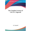 The Complete Lectures of Col. R. G. Ingersoll
