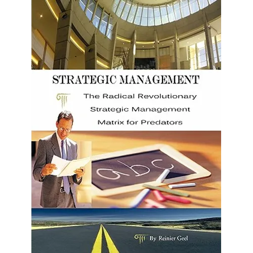 Strategic Management: The Radical Revolutionary Strategic Management Matrix for Predators