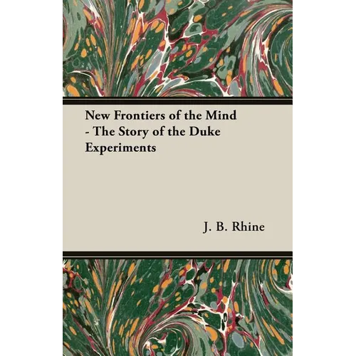 New Frontiers of the Mind - The Story of the Duke Experiments