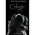 Celeste: A True Story of Losing and Finding Hope