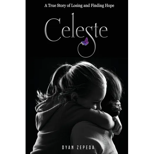 Celeste: A True Story of Losing and Finding Hope