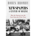 Newspapers: A Century of Decline: How the Internet was the Last Straw for Print News