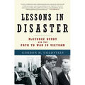 Lessons in Disaster: McGeorge Bundy and the Path to War in Vietnam