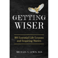 Getting Wiser: 101 Essential Life Lessons And Inspiring Stories
