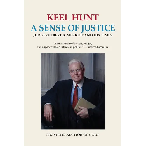 A Sense of Justice: Judge Gilbert S. Merritt and His Times