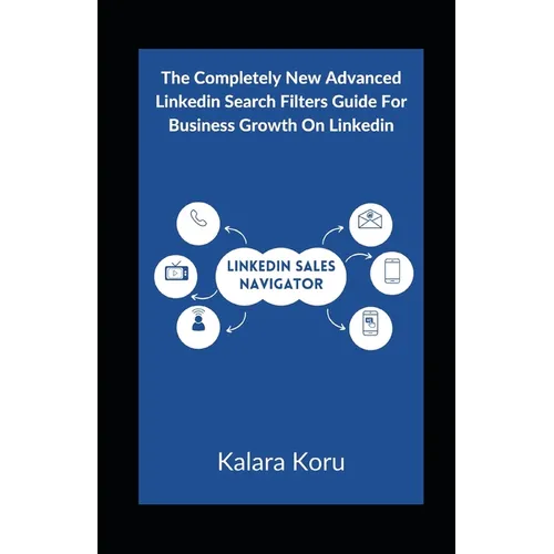 LinkedIn Sales Navigator: The Completely New Advanced LinkedIn Search Filters Guide For Business Growth On LinkedIn