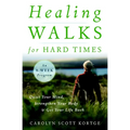 Healing Walks for Hard Times: Quiet Your Mind, Strengthen Your Body, and Get Your Life Back