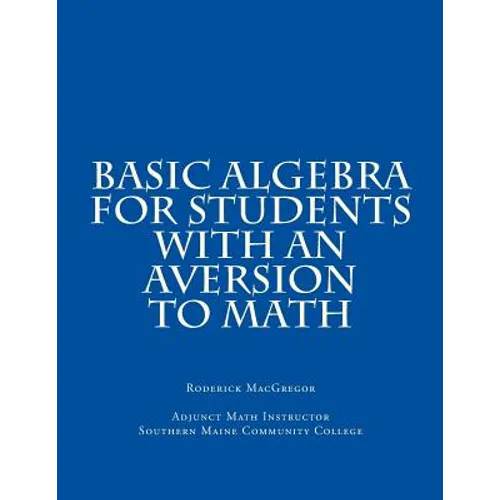 Basic Algebra for Students with an Aversion to Math