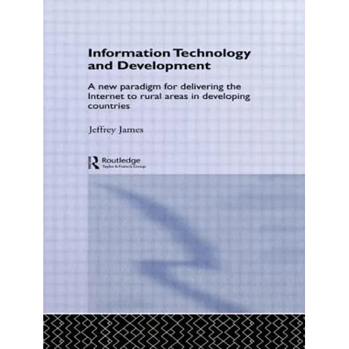 Information Technology and Development: A New Paradigm for Delivering the Internet to Rural Areas in Developing Countries