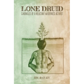 Lone Druid: Chronicles of a Reluctant Wilderness Activist