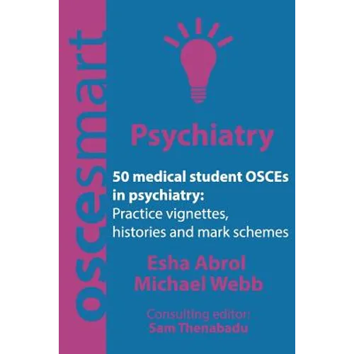 OSCEsmart - 50 medical student OSCEs in Psychiatry: Vignettes, histories and mark schemes for your finals.
