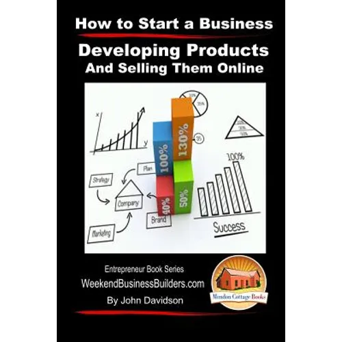 How to Start a Business - Developing Products and Selling Them Online