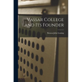 Vassar College and its Founder