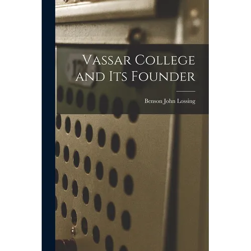 Vassar College and its Founder