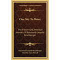 One Sky To Share: The French And American Journals Of Raymond Leopold Bruckberger
