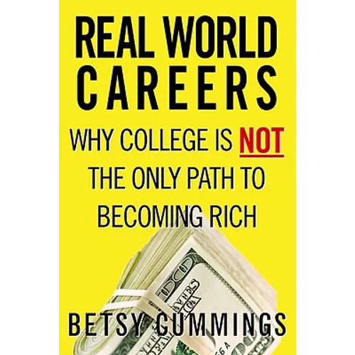 Real World Careers: Why College Is Not the Only Path to Becoming Rich