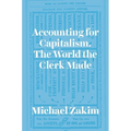 Accounting for Capitalism: The World the Clerk Made