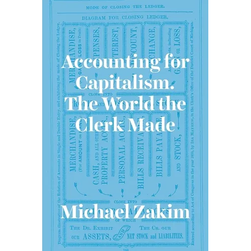 Accounting for Capitalism: The World the Clerk Made