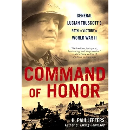 Command of Honor: General Lucian Truscott's Path to Victory in World War II