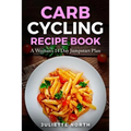Carb Cycling Recipe Book: A Woman's 14 Day Jumpstart Plan