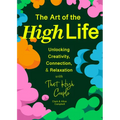 The Art of the High Life: Unlocking Creativity, Connection, and Relaxation with That High Couple (Rituals for Happiness)