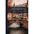The German Reader: A Selection Of Readings In German Literature, With Explanatory Notes And A Vocabulary
