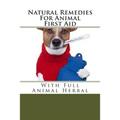 Natural Remedies For Animal First Aid: With Full Animal Herbal