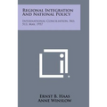 Regional Integration and National Policy: International Conciliation, No. 513, May, 1957