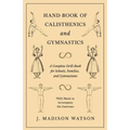 Hand-Book of Calisthenics and Gymnastics - A Complete Drill-Book for Schools, Families, and Gymnasiums - With Music to Accompany the Exercises