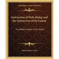 Instruction of Ptah-Hotep and the Instruction of Ke'Gemni: The Oldest Books in the World