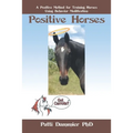 Positive Horses: A Positive Method for Training Horses Using Behavior Modification