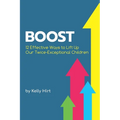 Boost: 12 Effective Ways to Lift Up Our Twice-Exceptional Children