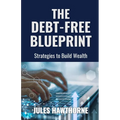 The Debt-Free Blueprint: Strategies to Build Wealth