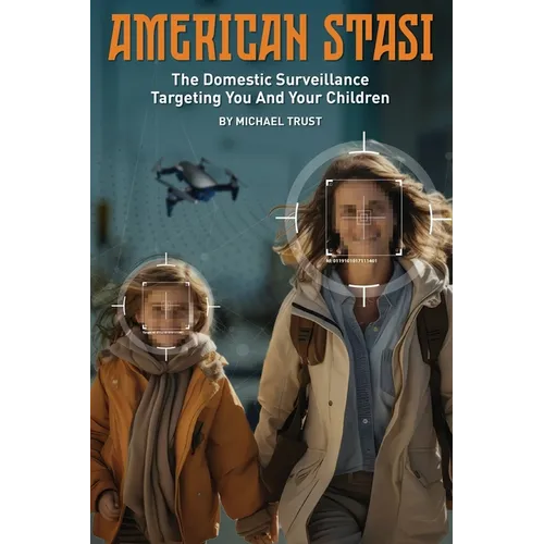 American Stasi: The Domestic Surveillance Targeting You And Your Children