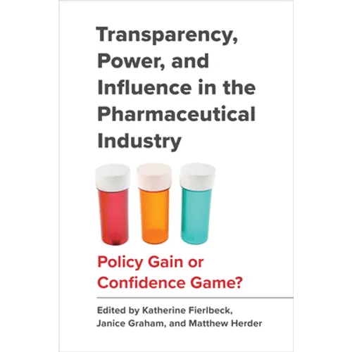 Transparency, Power, and Influence in the Pharmaceutical Industry: Policy Gain or Confidence Game?
