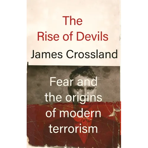 The Rise of Devils: Fear and the Origins of Modern Terrorism